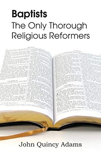 Baptists: The Only Thorough Religious Reformers