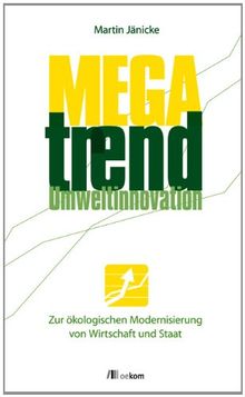 Megatrend Umweltinnovation: Zur ökologischen Modernisierung von Wirtschaft und Staat