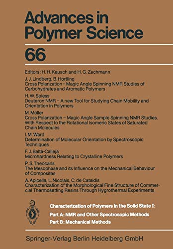 Characterization of Polymers in the Solid State I: Part A: NMR and Other Spectroscopic Methods Part B: Mechanical Methods (Advances in Polymer Science, 66, Band 66)