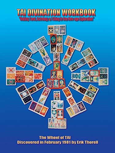 TAI DIVINATION WORKBOOK: Uniting Tarot, Astrology, & I Ching in One New-age Exploration