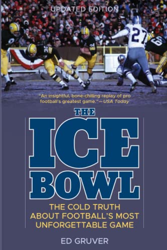 The Ice Bowl: The Cold Truth About Football's Most Unforgettable Game, Updated Edition
