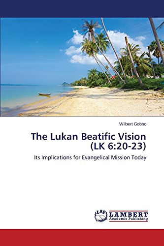 The Lukan Beatific Vision (LK 6:20-23): Its Implications for Evangelical Mission Today