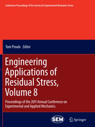 Engineering Applications of Residual Stress, Volume 8: Proceedings of the 2011 Annual Conference on Experimental and Applied Mechanics (Conference ... for Experimental Mechanics Series, Band 8)