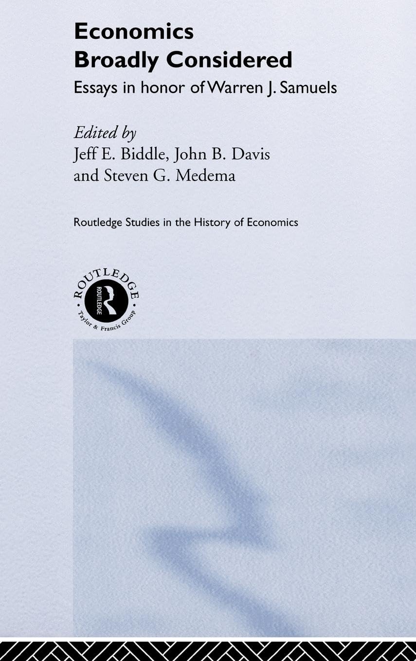 Economics Broadly Considered: Essays in Honour of Warren J. Samuels (Routledge Studies in the History of Economics, Band 48)