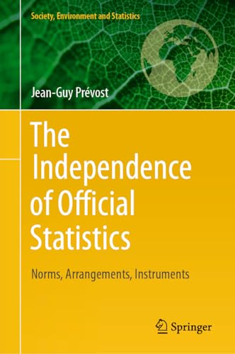 The Independence of Official Statistics: Norms, Arrangements, Instruments (Society, Environment and Statistics)