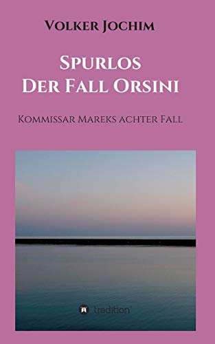 Spurlos Der Fall Orsini: Kommissar Mareks achter Fall (Kommissar Marek Krimi)