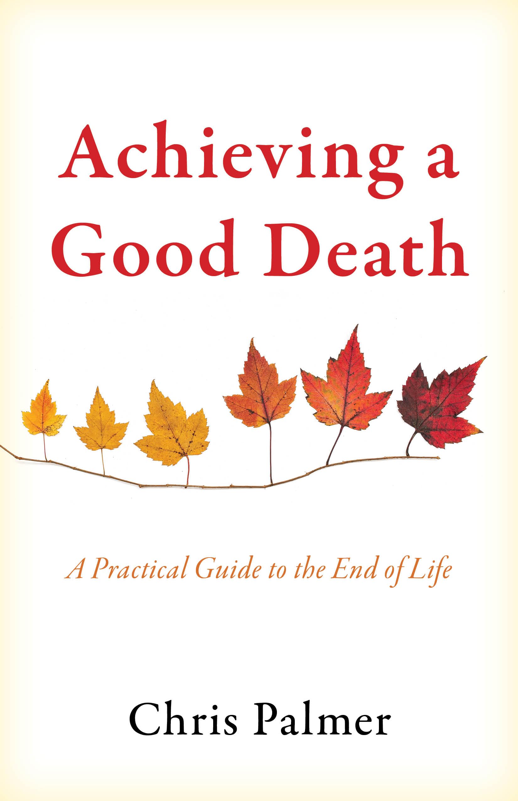 Achieving a Good Death: A Practical Guide to the End of Life
