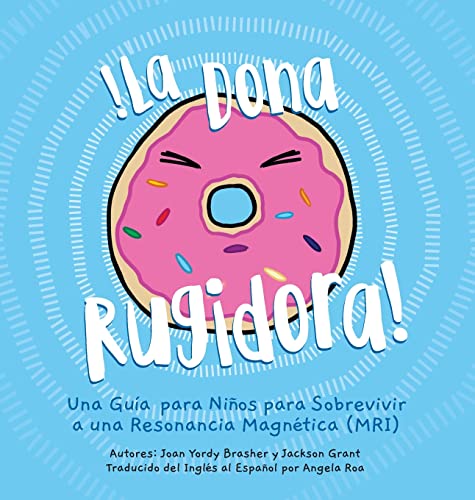 La Dona Rugidora: Una Guía para Niños para Sobrevivir a una Resonancia Magnética (MRI) (Donut That Roared, Band 1)