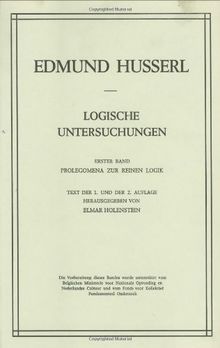 Logische Untersuchungen: Erster Band Prolegomena zur reinen Logik: Erster Band, Prolegomena Zur Reinen Logik. Text Der 1. Und Der 2. Auflage (Husserliana: Edmund Husserl - Gesammelte Werke)