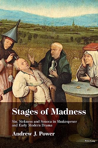 Stages of Madness: Sin, Sickness and Seneca in Shakespearean Drama