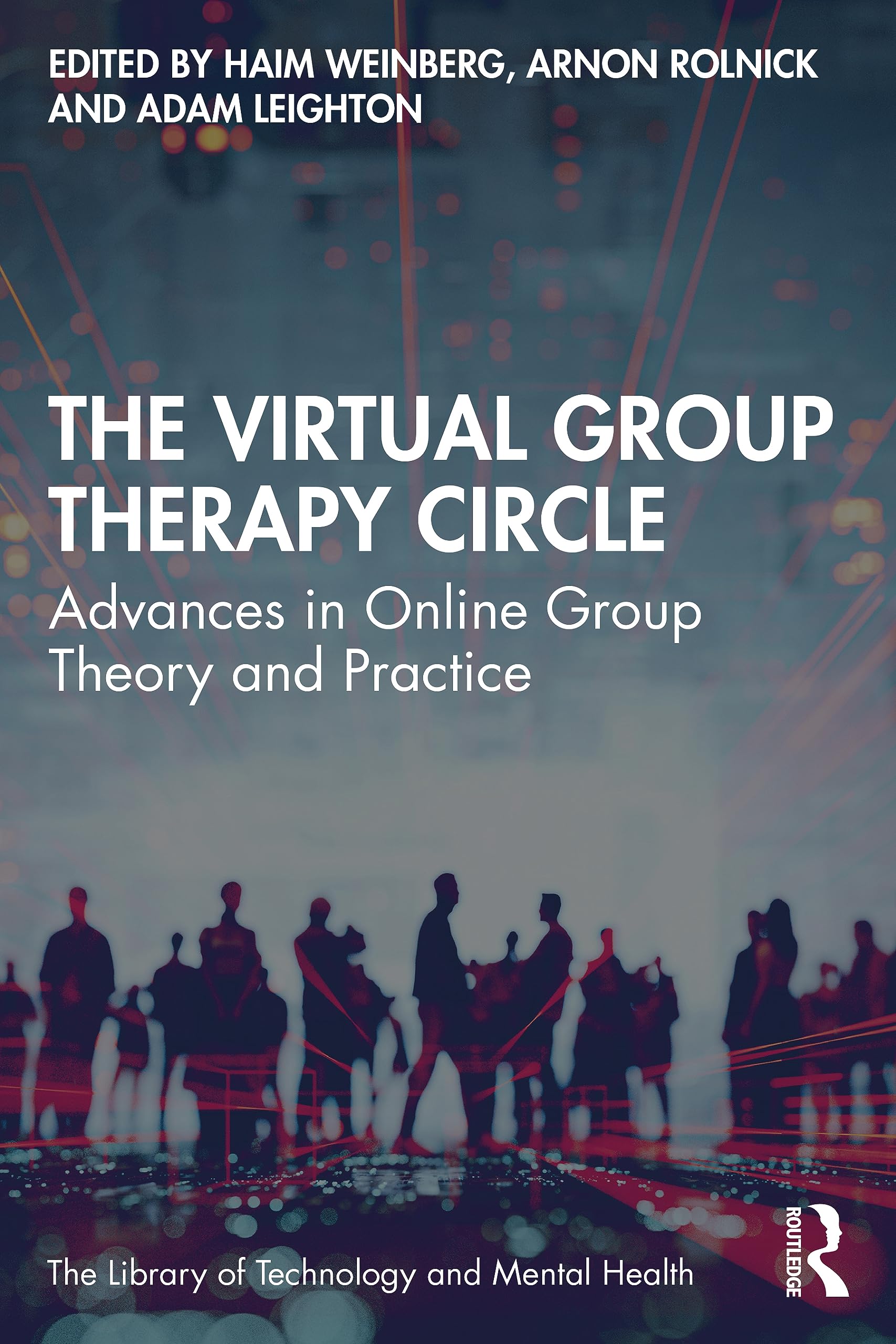 The Virtual Group Therapy Circle: Advances in Online Group Theory and Practice (Library of Technology and Mental Health)