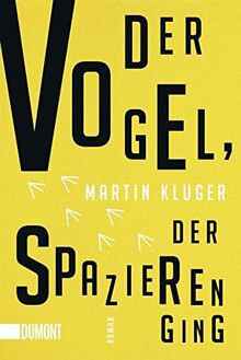 Der Vogel, der spazieren ging: Roman