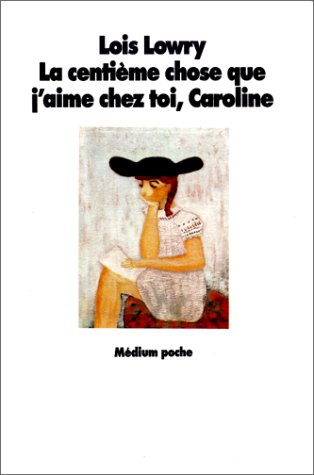 La Centieme Chose Que J Aime Chez Toi Caroline Medium Poche Von Lois Lowry