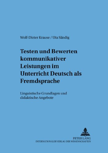 Testen und Bewerten kommunikativer Leistungen im Unterricht Deutsch als Fremdsprache: Linguistische Grundlagen und didaktische Angebote (Sprache - System und Tätigkeit)