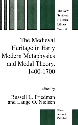 The Medieval Heritage in Early Modern Metaphysics and Modal Theory, 1400–1700 (The New Synthese Historical Library, 53, Band 53)