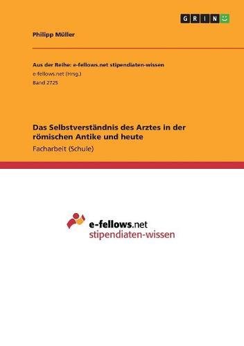 Das Selbstverständnis des Arztes in der römischen Antike und heute