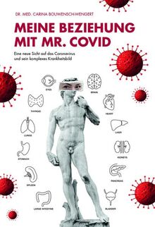 Meine Beziehung mit Mr. Covid: Eine neue Sicht auf das Coronavirus und sein komplexes Krankheitsbild