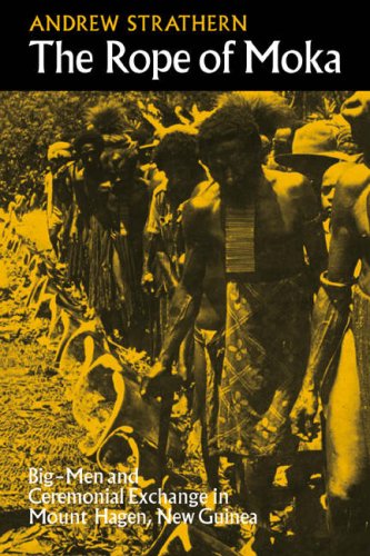 The Rope of Moka: Big-men and Ceremonial Exchange in Mount Hagen New Guinea (Cambridge Studies in Social and Cultural Anthropology, Band 4)