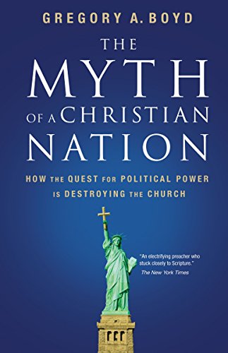 The Myth of a Christian Nation: How the Quest for Political Power is Destroying the Church