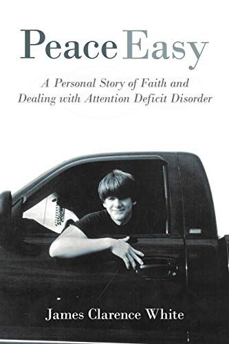 Peace Easy: A Personal Story Of Faith And Dealing With Attention Deficit Disorder