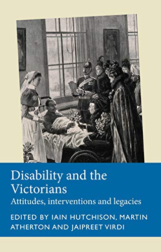 Hutchison, I: Disability and the Victorians: Attitudes, Interventions, Legacies (Disability History)