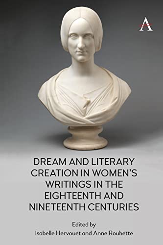 Dream and Literary Creation in Women's Writings in the 18th-19th Centuries (Anthem Nineteenth-Century)