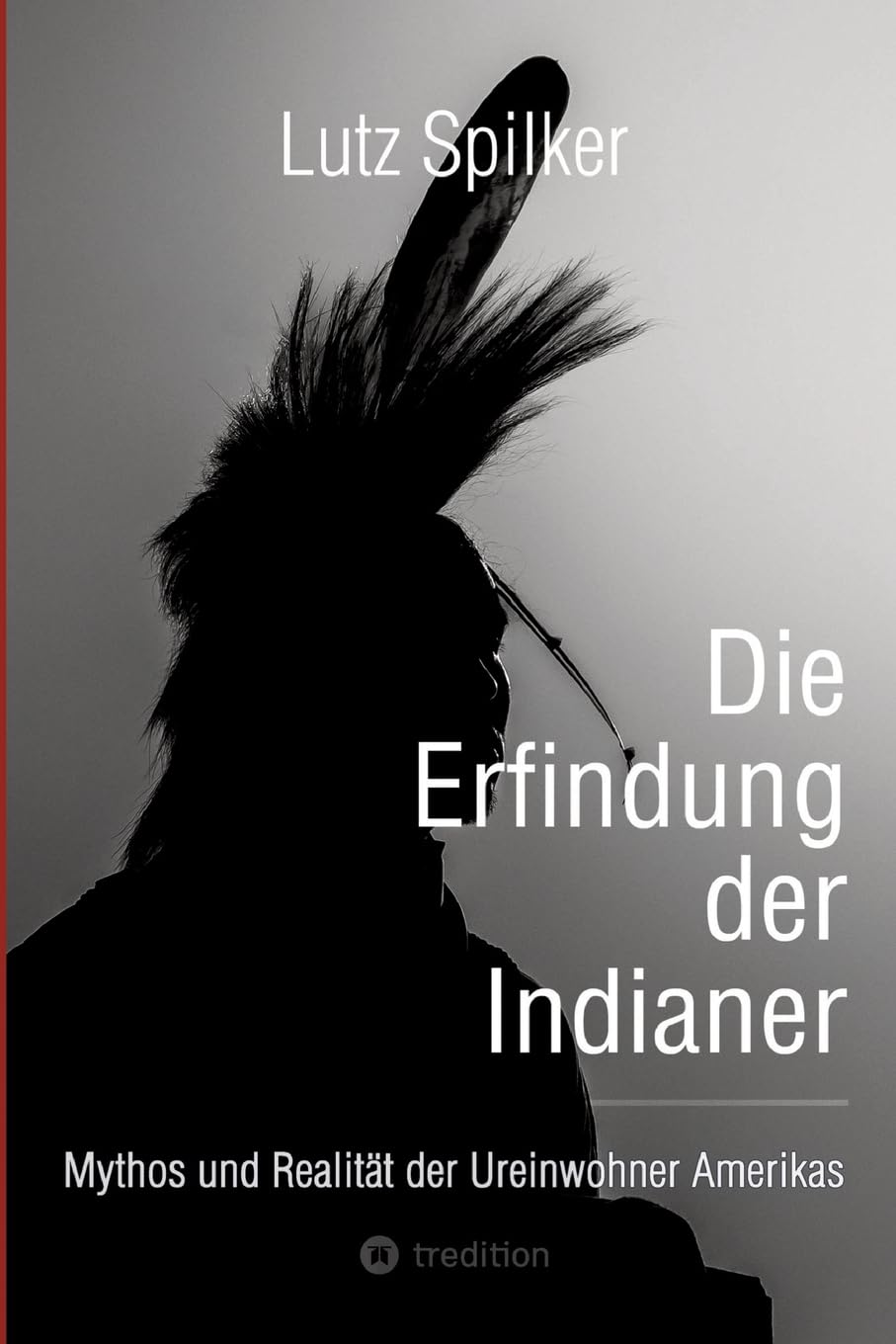 Die Erfindung der Indianer: Mythos und Realität der Ureinwohner Amerikas