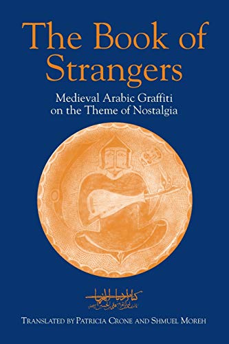 Abu Al-Faraj Al-Isbahani The Book Of Strangers, Mediaeval Arabic Graffiti On The Theme Of Nostalgia (Princeton Series On The Middle East)