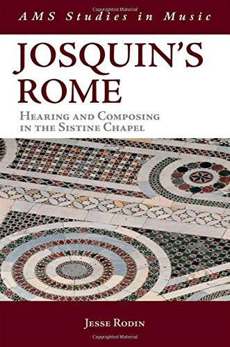 Josquin's Rome: Hearing and Composing in the Sistine Chapel (AMS Studies in Music)