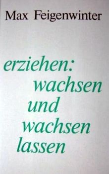 Erziehen: wachsen und wachsen lassen