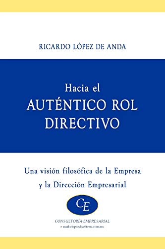 Hacia El Autentico Rol Directivo: Una Visión Filosófica de la Empresa y la Dirección Empresarial