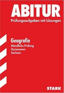 Abitur-Prüfungsaufgaben Gymnasium Sachsen. Mit Lösungen: Abitur Geografie Mündliche Prüfung Gymnasium Sachsen. Grundkurs. Prüfungsaufgaben mit Lösungen. (Lernmaterialien)