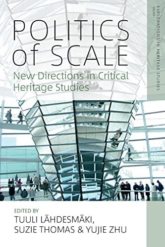 Politics of Scale: New Directions in Critical Heritage Studies (Explorations in Heritage Studies, 1)