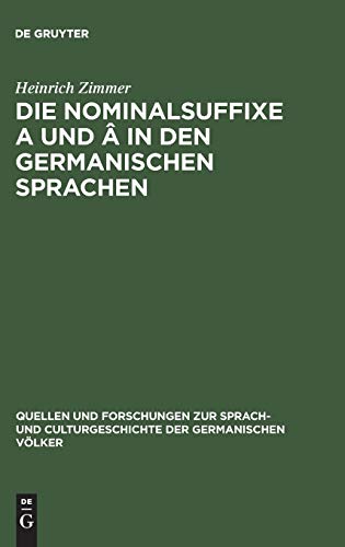 Die Nominalsuffixe A und  in den germanischen Sprachen (Quellen und Forschungen zur Sprach- und Culturgeschichte der germanischen Völker, 13, Band 13)