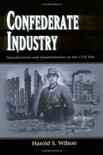 Confederate Industry: Manufacturers and Quartermasters in the Civil War