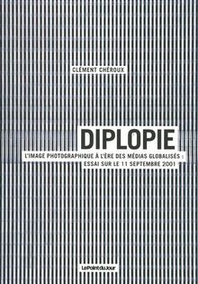 Diplopie : l'image photographique à l'ère des médias globalisés : essai sur le 11 septembre 2001