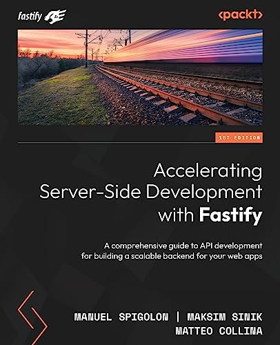 Accelerating Server-Side Development with Fastify: A comprehensive guide to API development for building a scalable backend for your web apps