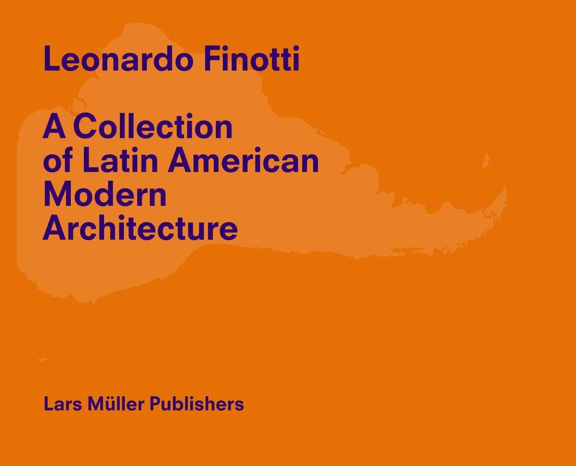 Finotti, Leonardo: Leonardo Finotti - A Collection of Latin American Modern Architecture