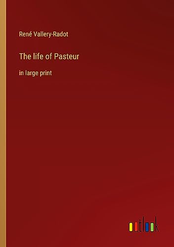 The life of Pasteur: in large print