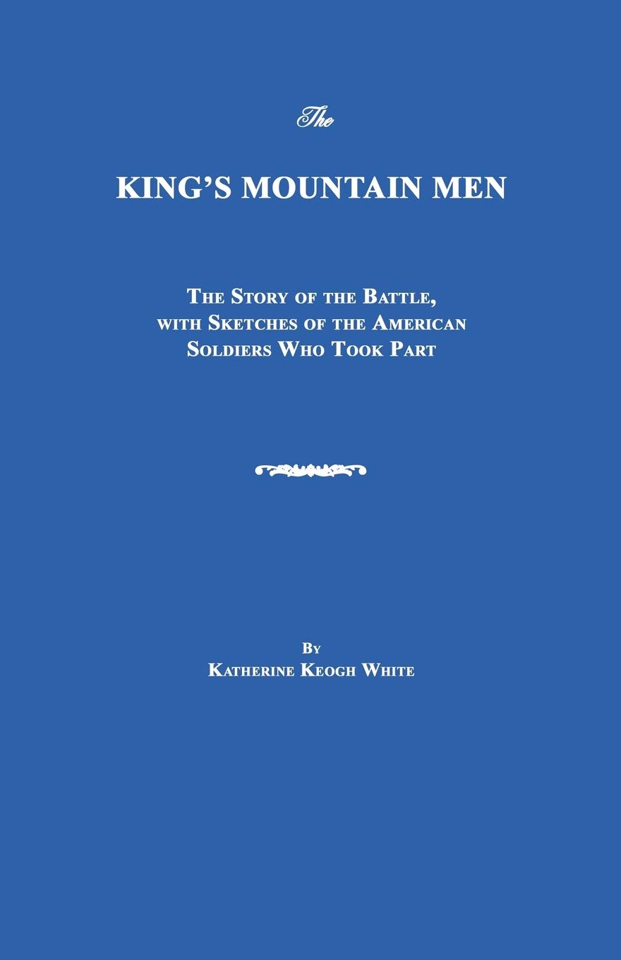 The King's Mountain Men: The Story of the Battle, with Sketches of the American Soldiers Who Took Part