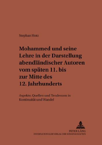 Mohammed und seine Lehre in der Darstellung abendländischer Autoren vom späten 11. bis zur Mitte des 12. Jahrhunderts: Aspekte, Quellen und Tendenzen ... Wandel (Studien zur klassischen Philologie)