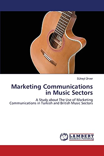 Marketing Communications in Music Sectors: A Study about The Use of Marketing Communications in Turkish and British Music Sectors
