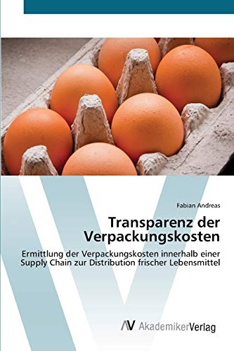 Transparenz der Verpackungskosten: Ermittlung der Verpackungskosten innerhalb einer Supply Chain zur Distribution frischer Lebensmittel