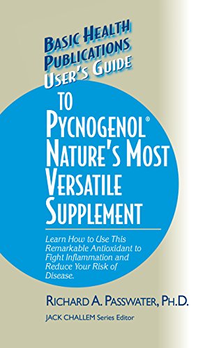 User's Guide to Pycnogenol: Learn How to Use This Remarkable Antioxidant to Fight Inflammation and Reduce Your Risk of Disease (Basic Health Publications User's Guide)