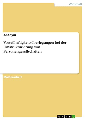 Vorteilhaftigkeitsüberlegungen bei der Umstrukturierung von Personengesellschaften: Magisterarbeit