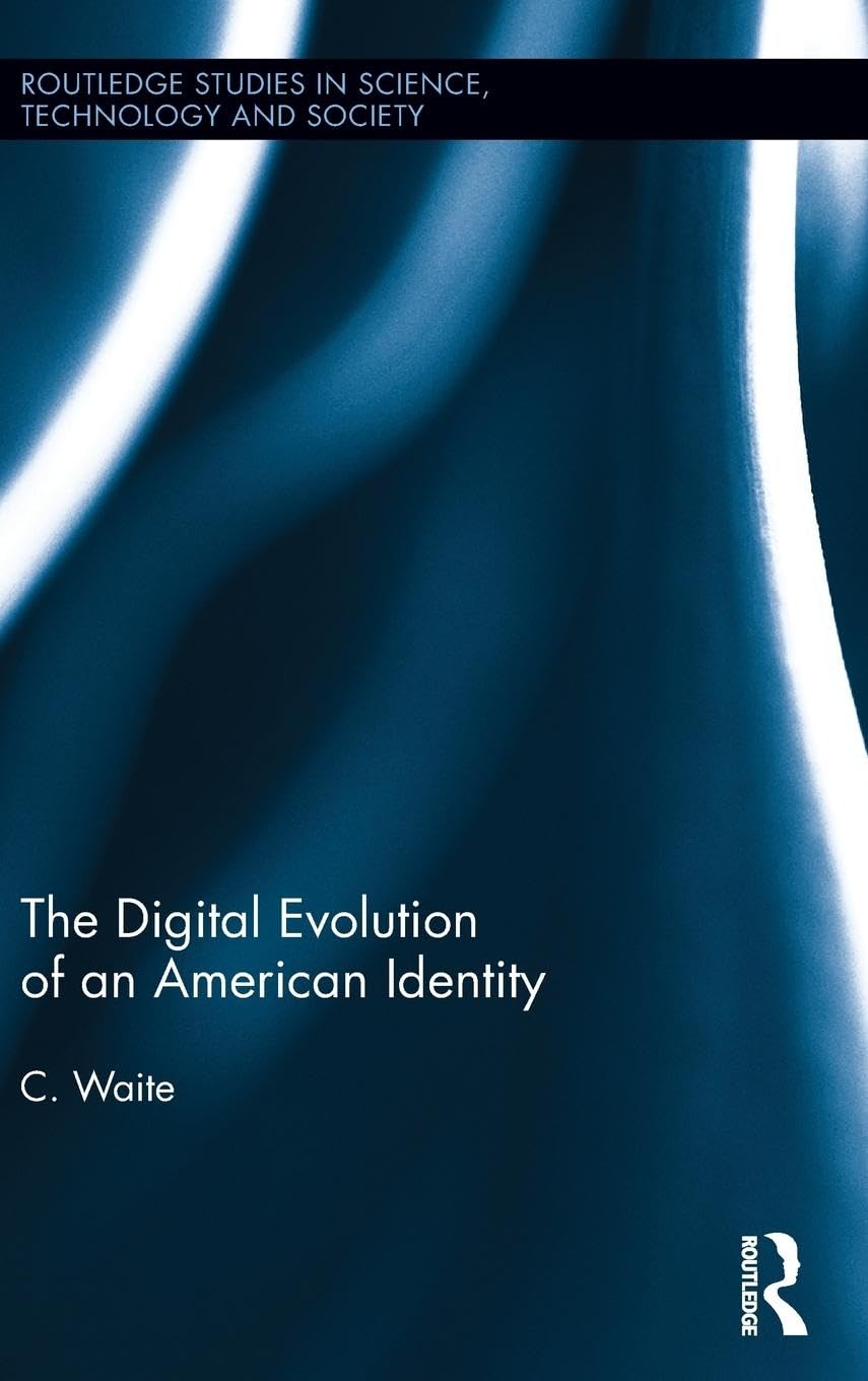 The Digital Evolution of an American Identity (Routledge Studies in Science, Technology and Society, 20, Band 20)