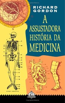 A Assustadora História da Medicina (Portuguese Edition)