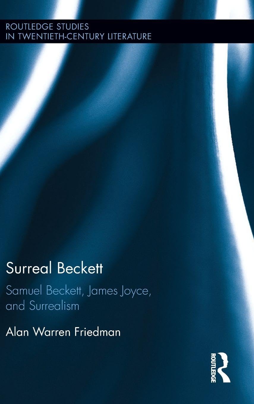 Surreal Beckett: Samuel Beckett, James Joyce, and Surrealism (Routledge Studies in Twentieth-century Literature, 40, Band 40)
