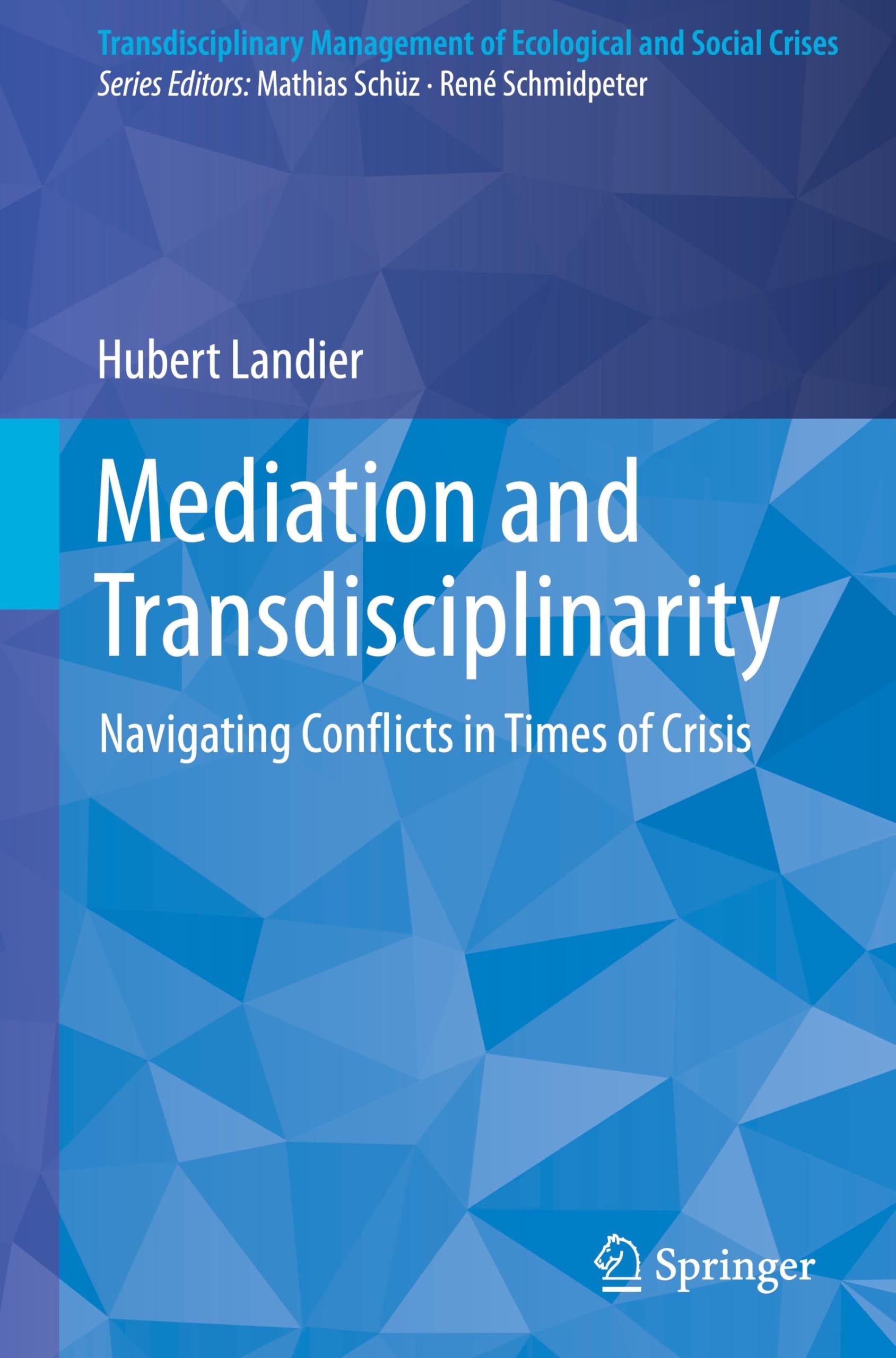 Mediation and Transdisciplinarity: Navigating Conflicts in Times of Crisis (Transdisciplinary Management of Ecological and Social Crises)