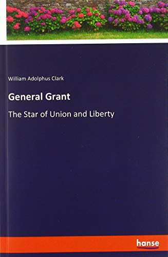 General Grant: The Star of Union and Liberty